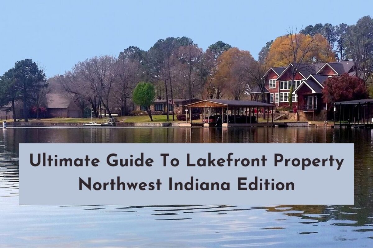 Ultimate Guide To Lakefront Property Northwest Indiana Edition